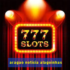 aragao noticia alagoinhas